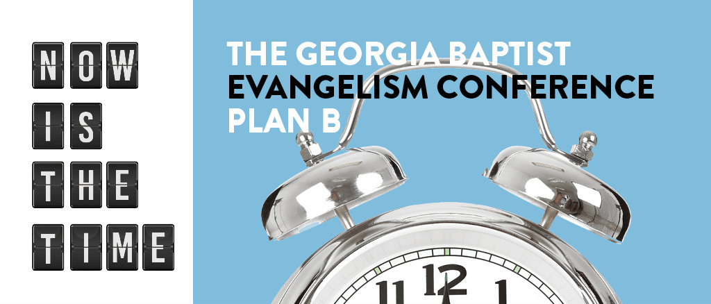 THE GEORGIA BAPTIST EVANGELISM CONFERENCE - PLAN B